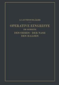 Operative Eingriffe im Gebiete des Ohres · der Nase des Halses