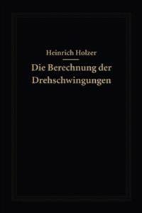 Die Berechnung der Drehschwingungen und ihre Anwendung im Maschinenbau