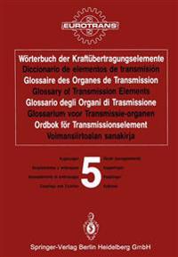 Wörterbuch der Kraftübertragungselemente / Diccionario de elementos de transmisión / Glossaire des Organes de Transmission / Glossary of Transmission Elements / Glossario degli Organi di Trasmissione / Glossarium voor Transmissie-organen / Ordbok för Transmissionselement / Voimansiirtoalan sanakirja