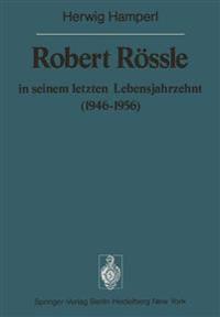 Robert Rössle in seinem letzten Lebensjahrzehnt (1946–56)