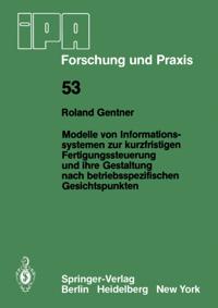 Modelle von Informationssystemen zur kurzfristigen Fertigungssteuerung und ihre Gestaltung nach betriebsspezifischen Gesichtspunkten