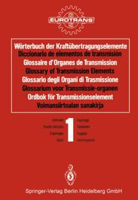 Wörterbuch der Kraftübertragungselemente / Diccionario de elementos de transmisión / Glossaire d’Organes de Transmission / Glossary of Transmission Elements / Glossario degli Organi di Trasmissione / Glossarium voor Transmissie-organen / Ordbok för Transmissionselement / Voimansiirtoalan sanakirja