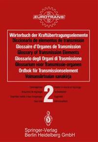 Wörterbuch der Kraftübertragungselemente / Diccionario elementos de transmisión / Glossaire des Organes de Transmission / Glossary of Transmission Elements / Glossario degli Organi di Trasmissione / Glossarium voor Transmissie-organen / Ordbok för Transmissionselement / Voimansiirtoalan sanakirja