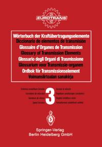 Wörterbuch der Kraftübertragungselemente / Diccionario de elementos de transmisión / Glossaire des Organes de Transmission / Glossary of Transmission Elements / Glossario degli Organi di Trasmissione / Glossarium voor Transmissie-organen / Ordbok för Transmissionselement / Voimansiirtoalan sanakirja