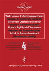Wörterbuch der Kraftübertragungselemente / Diccionario de elementos de transmisión / Glossaire des Organes de Transmission / Glossary of Transmission Elements / Glossario degli Organi di Trasmissione / Glossarium voor Transmissie-organen / Ordbok för Transmissionselement / Voimansiirtoalan sanakirja