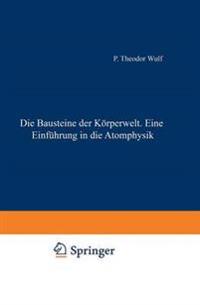 Die Bausteine der Körperwelt Eine Einführung in die Atomphysik
