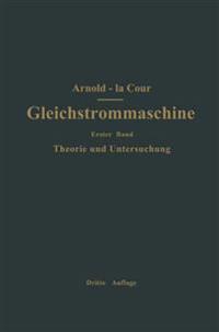 Die Gleichstrommaschine. Ihre Theorie, Untersuchung, Konstruktion, Berechnung und Arbeitsweise