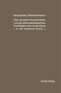Die neueren Arzneimittel und die pharmakologischen Grundlagen ihrer Anwendung in der ärztlichen Praxis