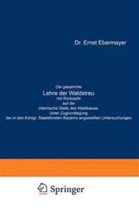 Die gesammte Lehre der Waldstreu mit Rücksicht auf die chemische Statik des Waldbaues. Unter Zugrundlegung der in den Königl. Staatsforsten Bayerns angestellten Untersuchungen