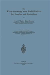 Die Verwässerung von Erdölfeldern, ihre Ursachen und Bekämpfung