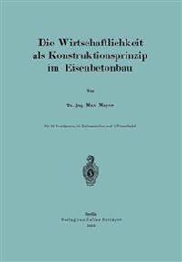 Die Wirtschaftlichkeit als Konstruktionsprinzip im Eisenbetonbau