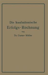 Die kaufmännische Erfolgs-Rechnung. (Gewinn- und Verlust-Rechnung.)