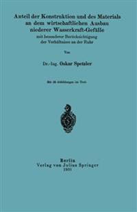 Anteil der Konstruktion und des Materials an dem wirtschaftlichen Ausbau niederer Wasserkraft-Gefälle mit besonderer Berücksichtigung der Verhältnisse an der Ruhr