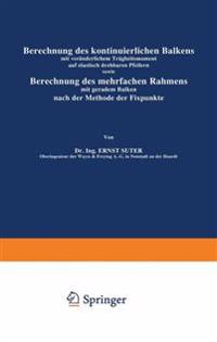Berechnung des kontinuierlichen Balkens mit veränderlichem Trägheitsmoment auf elastisch drehbaren Pfeilern sowie Berechnung des mehrfachen Rahmens mit geradem Balken nach der Methode der Fixpunkte
