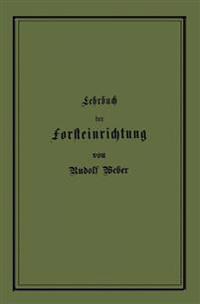 Lehrbuch der Forsteinrichtung mit besonderer Berücksichtigung der Zuwachsgesetze der Waldbäume