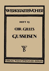 Das Gußeisen Seine Herstellung, Zusammensetzung, Eigenschaften und Verwendung