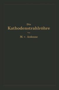 Die Kathodenstrahlröhre und ihre Anwendung in der Schwachstromtechnik