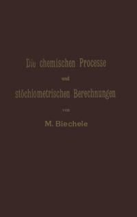 Die chemischen Processe und stöchiometrischen Berechnungen bei den Prüfungen und Wertbestimmungen der im Arzneibuche für das Deutsche Reich (vierte Ausgabe) aufgenommenen Arzneimittel