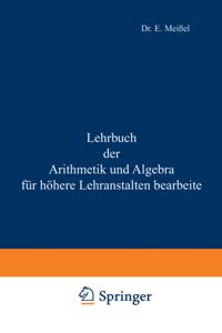 Lehrbuch der Arithmetik und Algebra für höhere Lehranstalten bearbeitet