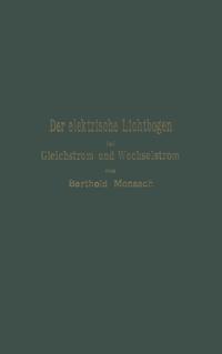 Der elektrische Lichtbogen bei Gleichstrom und Wechselstrom und seine Anwendungen