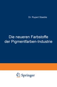 Die neueren Farbstoffe der Pigmentfarben-Industrie