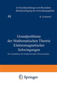 Grundprobleme der Mathematischen Theorie Elektromagnetischer Schwingungen
