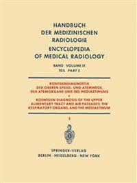 Röntgendiagnostik der Oberen Speise- und Atemwege, der Atemorgane und des Mediastinums Teil 2 / Roentgen Diagnosis of the Upper Alimentary Tract and Air Passages, the Respiratory Organs, and the Mediastinum Part 2