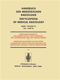 Röntgendiagnostik der Oberen Speise- und Atemwege, der Atemorgane und des Mediastinums Teil 4c / Roentgendiagnosis of the Upper Alimentary Tract and Air Passages, the Respiratory Organs, and the Mediastinum Part 4c
