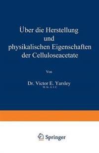 Über die Herstellung und physikalischen Eigenschaften der Celluloseacetate