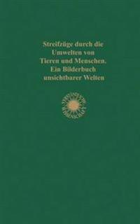 Streifzüge durch die Umwelten von Tieren und Menschen Ein Bilderbuch unsichtbarer Welten