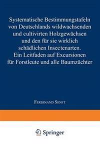 Systematische Bestimmungstafeln von Deutschlands wildwachsenden und cultivirten Holzgewächsen und den für sie wirklich schädlichen Insectenarten