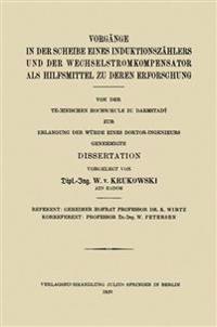 Vorgänge in der Scheibe Eines Induktionszählers und der Wechselstromkompensator als Hilfsmittel zu Deren Erforschung