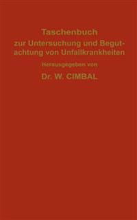 Taschenbuch zur Untersuchung und Begutachtung von Unfallkrankheiten