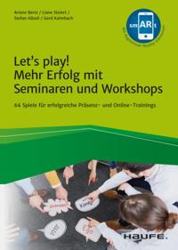 Let''s play! Mehr Erfolg mit Seminaren und Workshops