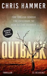 Outback - Fünf tödliche Schüsse. Eine unfassbare Tat. Mehr als eine Wahrheit
