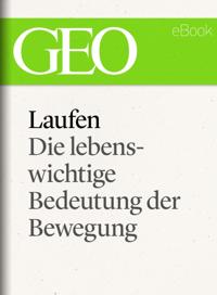 Laufen: Die lebenswichtige Bedeutung der Bewegung (GEO eBook Single)