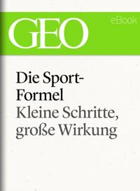 Die Sportformel: Kleine Schritte, große Wirkung (GEO eBook Single)
