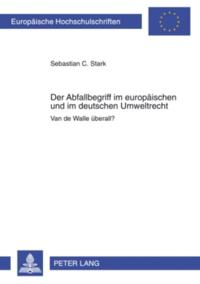 Der Abfallbegriff im europaeischen und im deutschen Umweltrecht