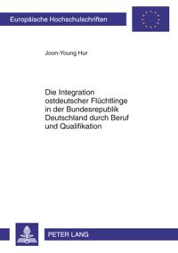 Die Integration ostdeutscher Fluechtlinge in der Bundesrepublik Deutschland durch Beruf und Qualifikation