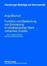 Funktion und Bedeutung von Erinnerung im erzaehlerischen Werk Johannes Urzidils