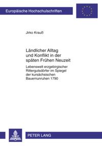 Laendlicher Alltag und Konflikt in der spaeten Fruehen Neuzeit