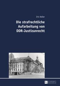 Die strafrechtliche Aufarbeitung von DDR-Justizunrecht