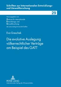 Die evolutive Auslegung voelkerrechtlicher Vertraege am Beispiel des GATT