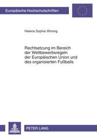 Rechtsetzung im Bereich der Wettbewerbsregeln der Europaeischen Union und des organisierten Fußballs