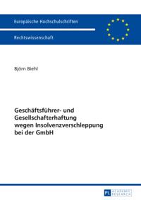 Geschaeftsfuehrer- und Gesellschafterhaftung wegen Insolvenzverschleppung bei der GmbH