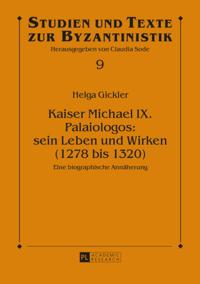 Kaiser Michael IX. Palaiologos: sein Leben und Wirken (1278 bis 1320)