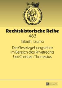 Die Gesetzgebungslehre im Bereich des Privatrechts bei Christian Thomasius