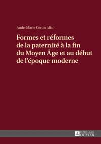 Formes et réformes de la paternité à la fin du Moyen Âge et au début de l’époque moderne