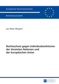Rechtschutz gegen Individualsanktionen der Vereinten Nationen und der Europaeischen Union