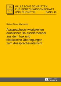 Ausspracheschwierigkeiten arabischer Deutschlernender aus dem Irak und didaktische Ueberlegungen zum Ausspracheunterricht